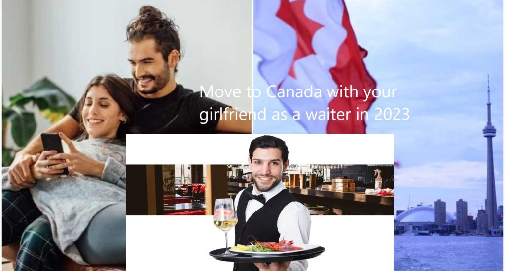 Move to Canada with your girlfriend as a waiter