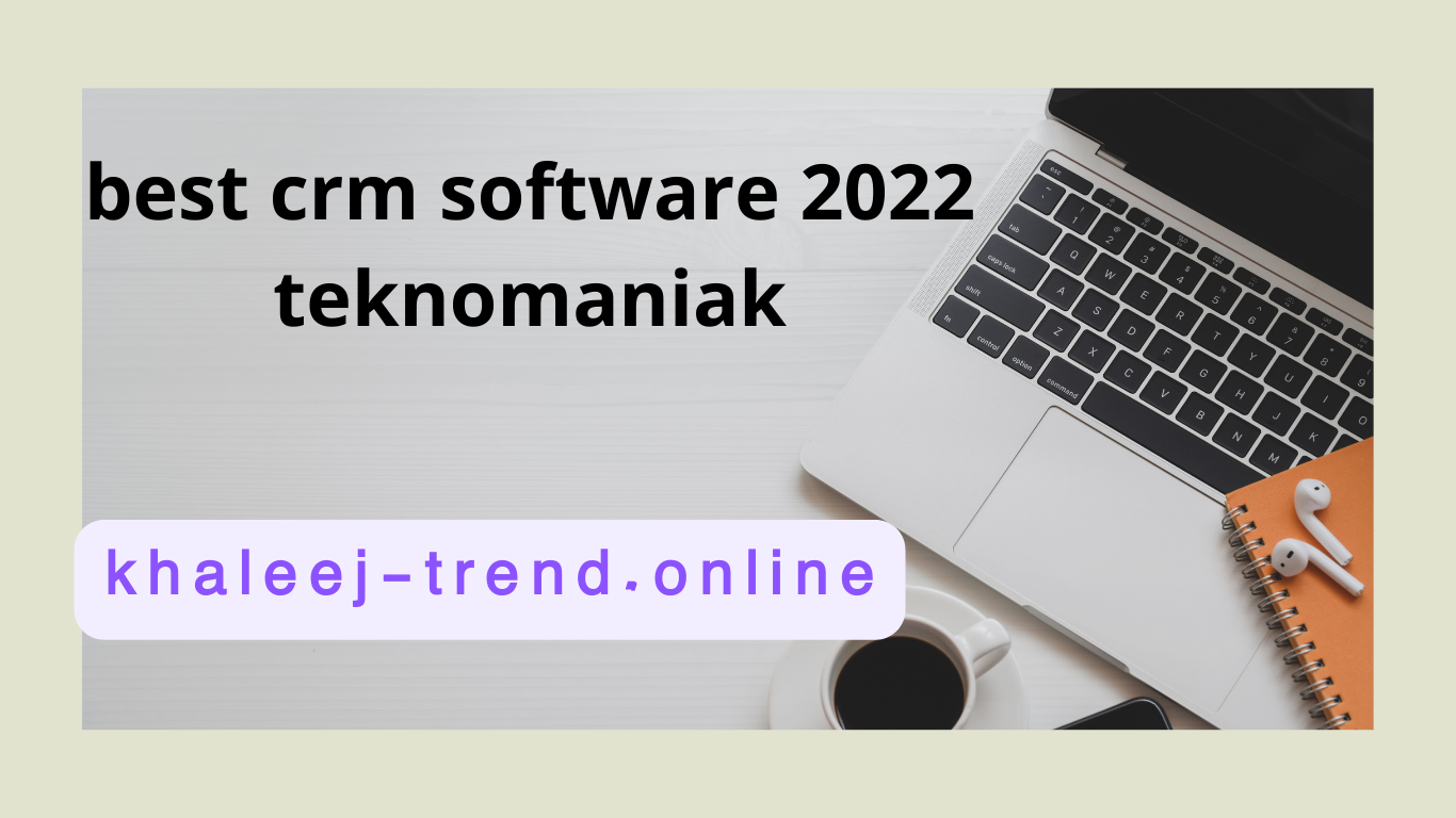best crm software 2022 teknomaniak