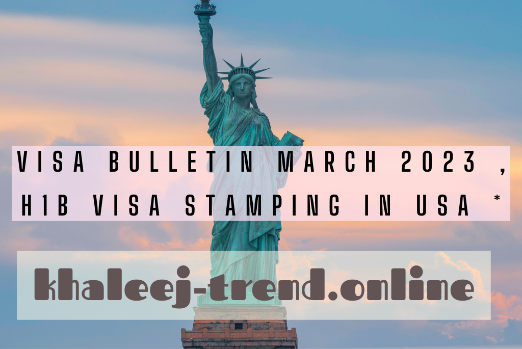 visa bulletin march 2023 , h1b visa stamping in usa * kworld trend