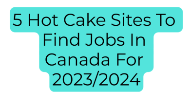 5 hot cake sites to find jobs in canada for 2023