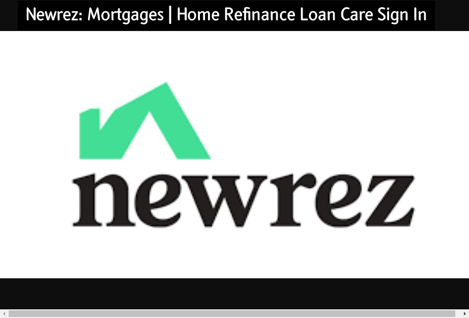 Newrez: Mortgages | Home Refinance Loan Care Sign In
