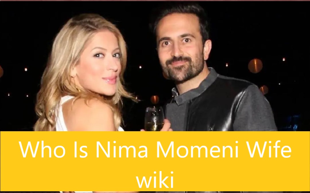 Who Is Nima Momeni Wife wiki
