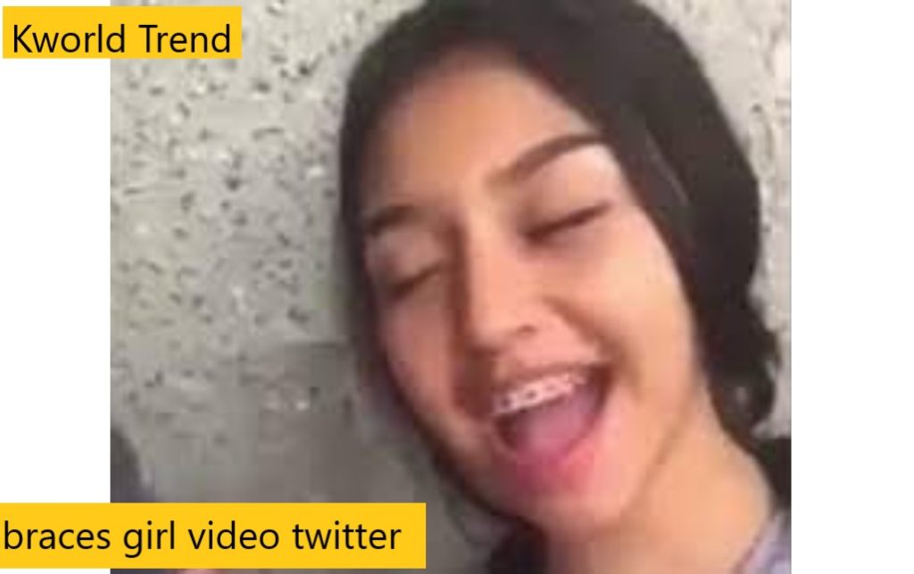 braces girl video twitter kworld trend