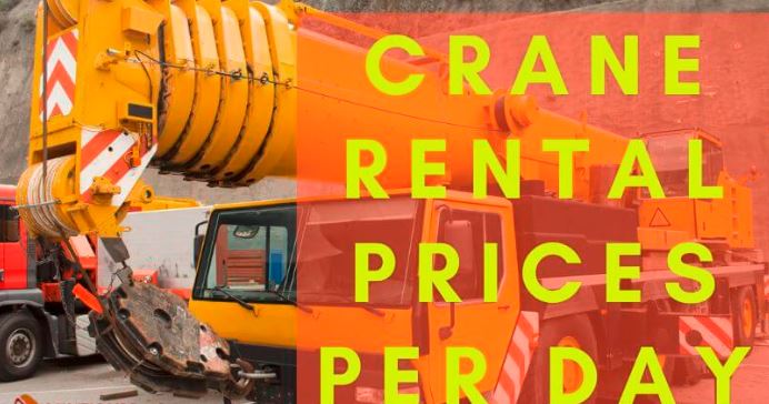 crane rental prices per day and 6 factors affect rental cost