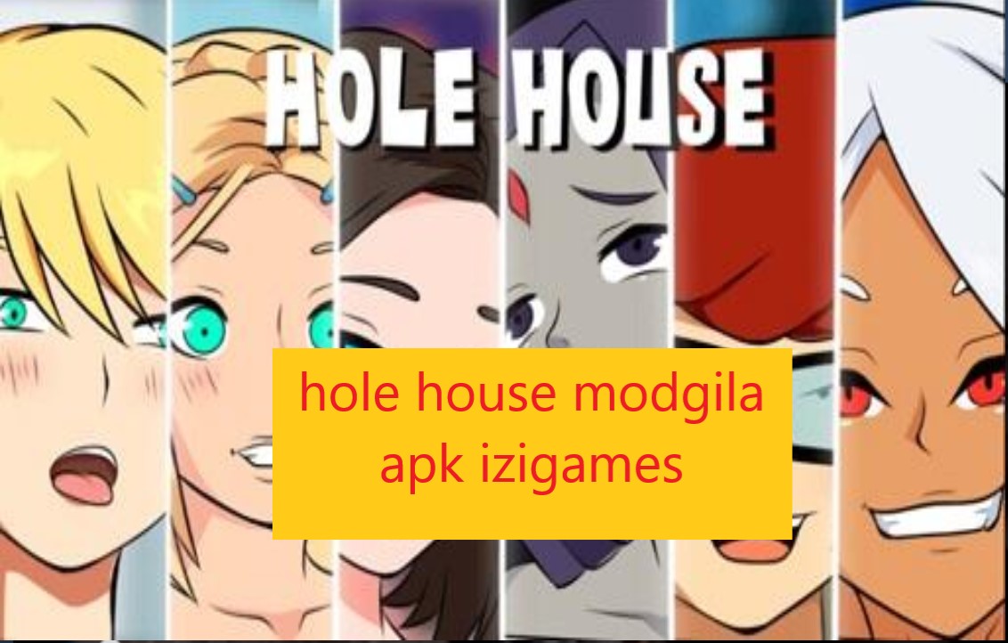 hole house modgila apk izigames