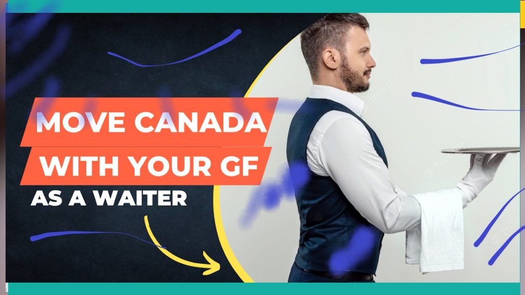 move to canada with your girlfriend as a waiter in 2024