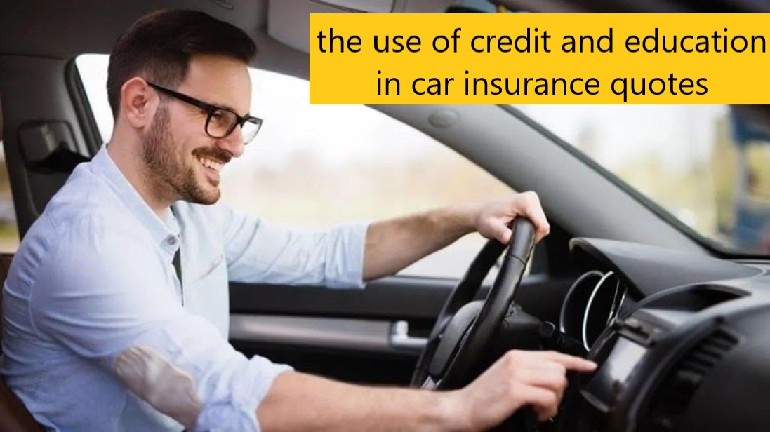 the use of credit and education in car insurance quotes