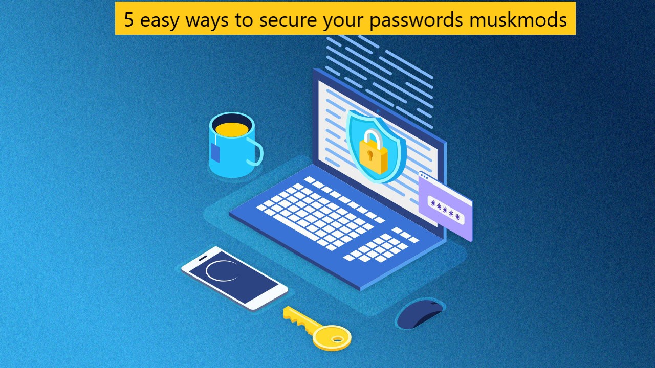 5 easy ways to secure your passwords muskmods