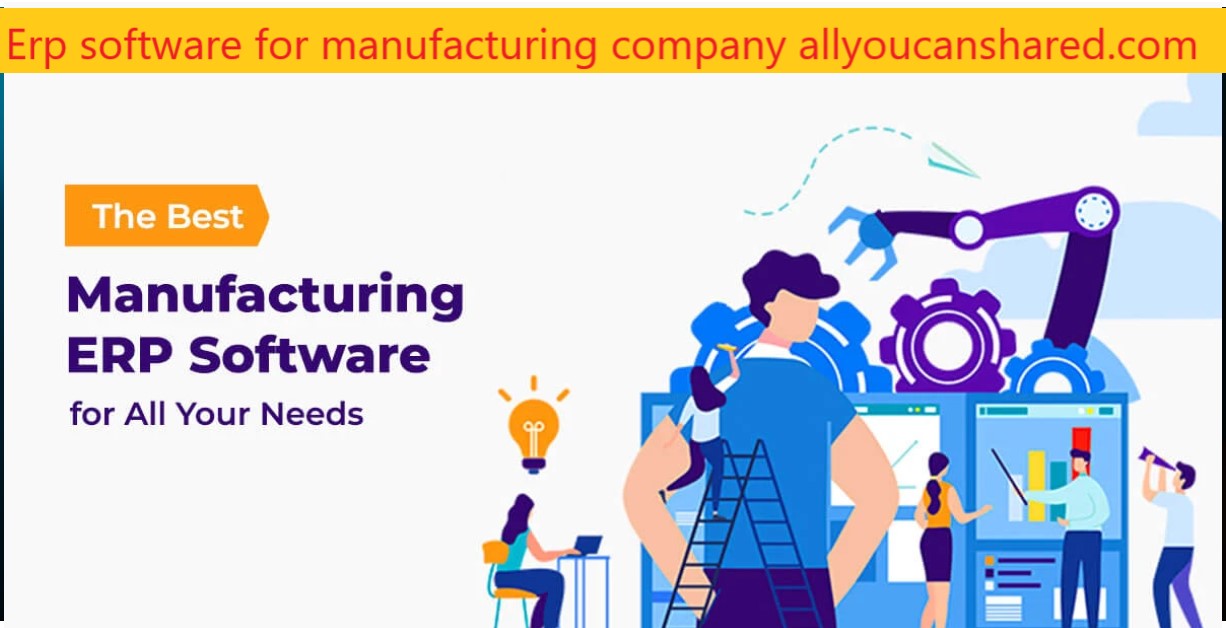 Erp software for manufacturing company allyoucanshared.com