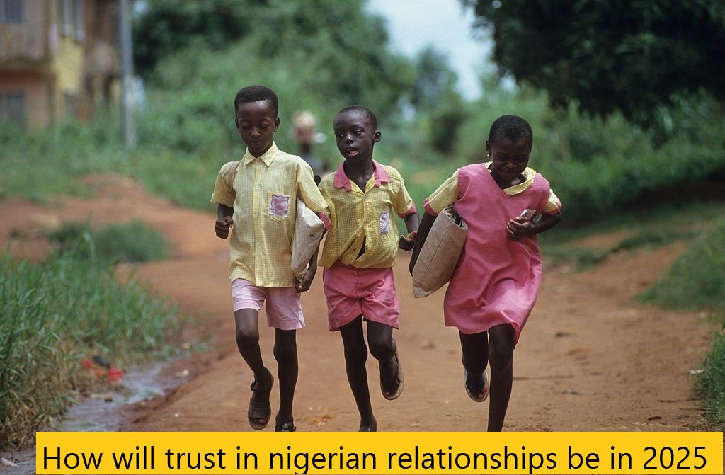 How will trust in nigerian relationships be in 2025