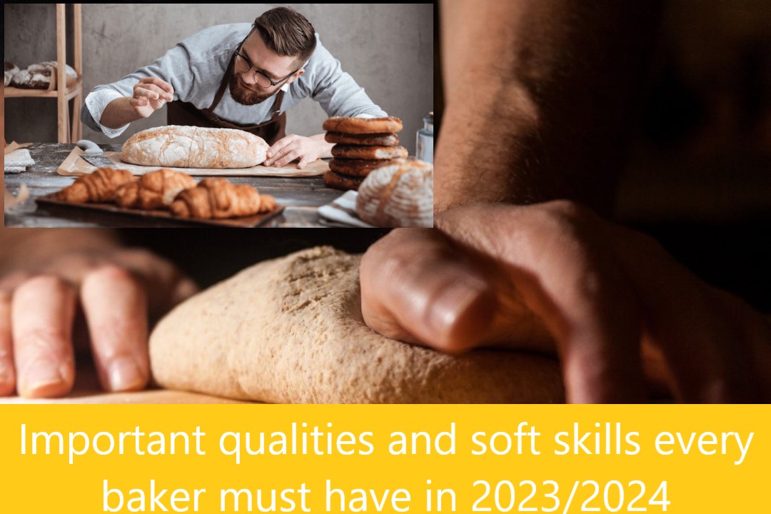Important qualities and soft skills every baker must have in 2023/2024
