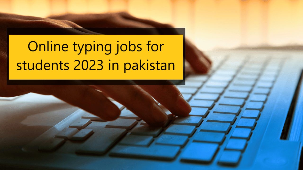 Online typing jobs for students 2023 Pakistan / guru of jobs