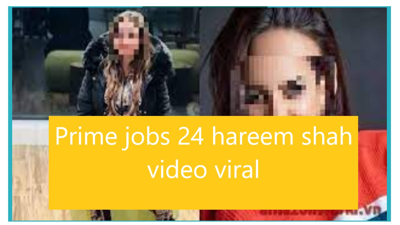 Prime jobs 24 hareem shah video viral