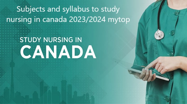 Subjects and syllabus to study nursing in canada 2023/2024 mytop