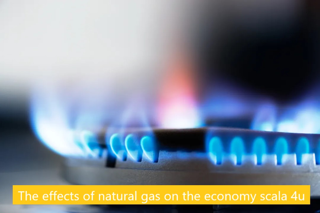 The effects of natural gas on the economy scala 4u