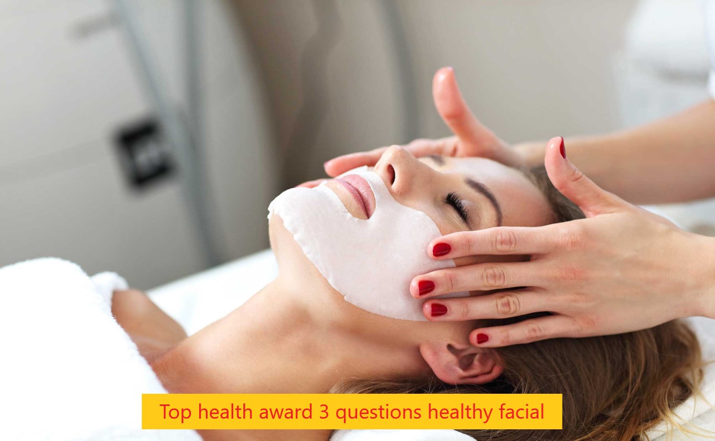 Top health award 3 questions healthy facial