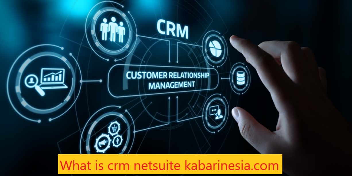 What is crm netsuite kabarinesia.com