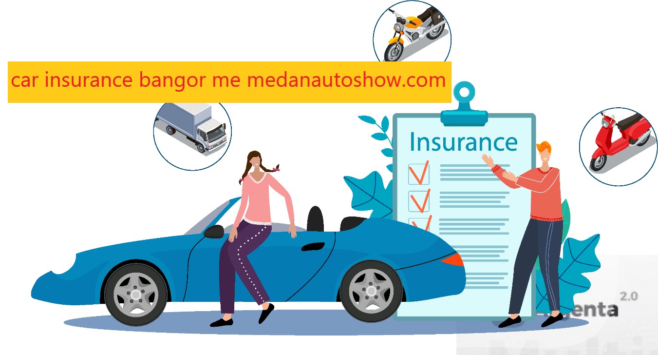 car insurance bangor me medanautoshow.com