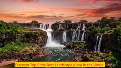 discover top 6 the best landscape place in the world