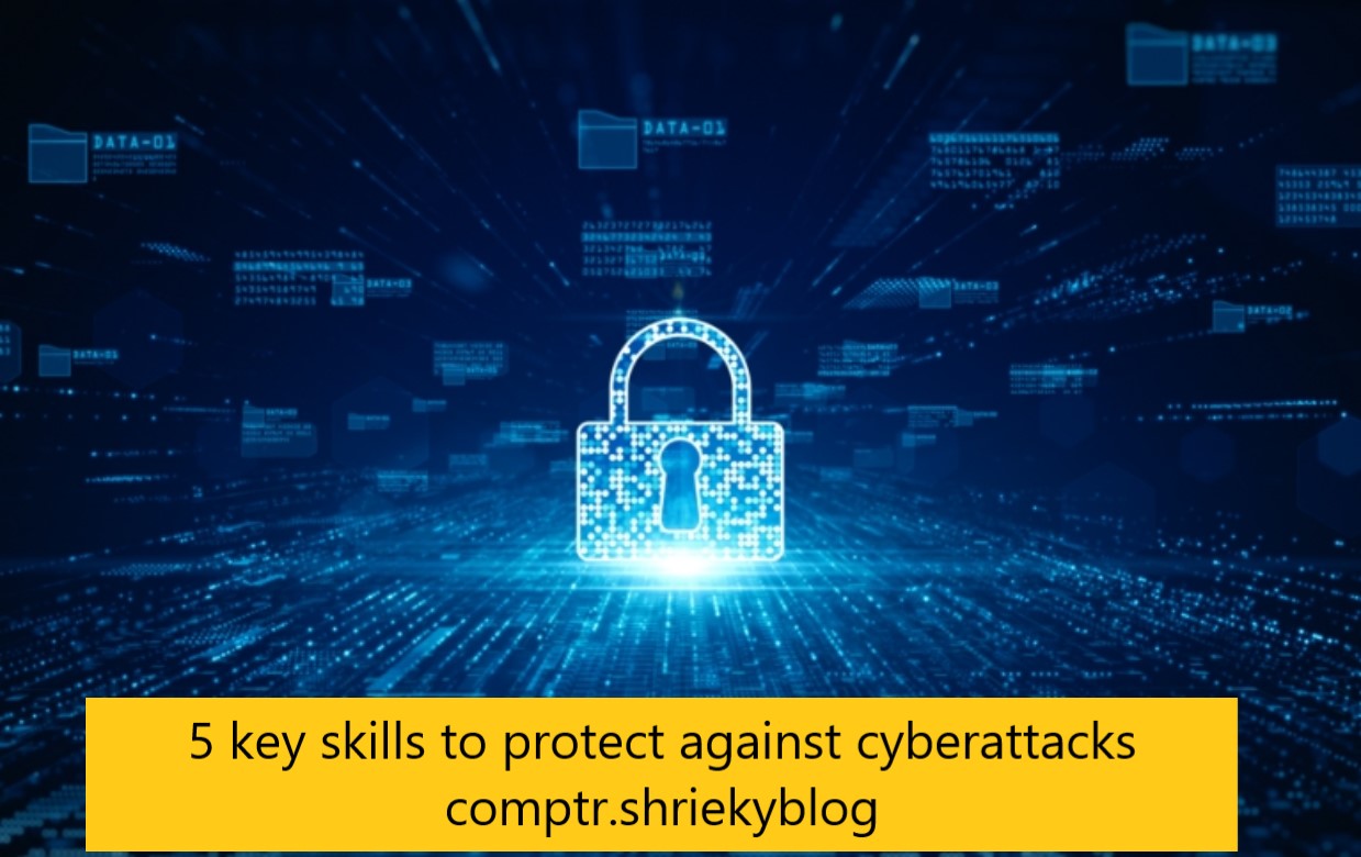 5 key skills to protect against cyberattacks comptr.shriekyblog