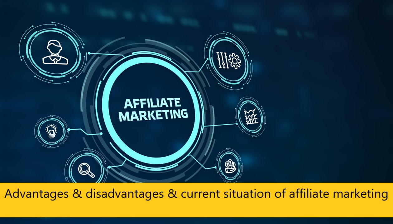 Advantages & disadvantages & current situation of affiliate marketing