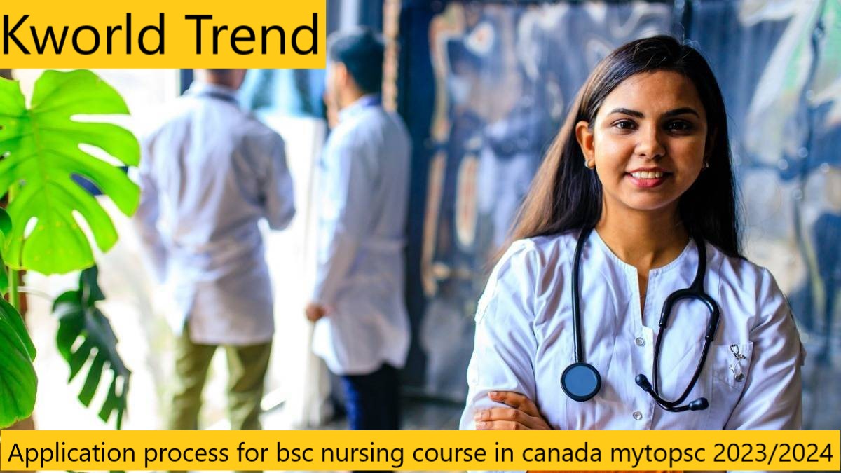 Application process for bsc nursing course in canada 2024/2025 mytopsch