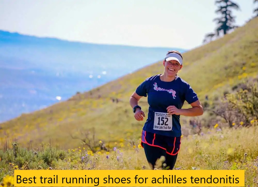 Best trail running shoes for achilles tendonitis kworld trend