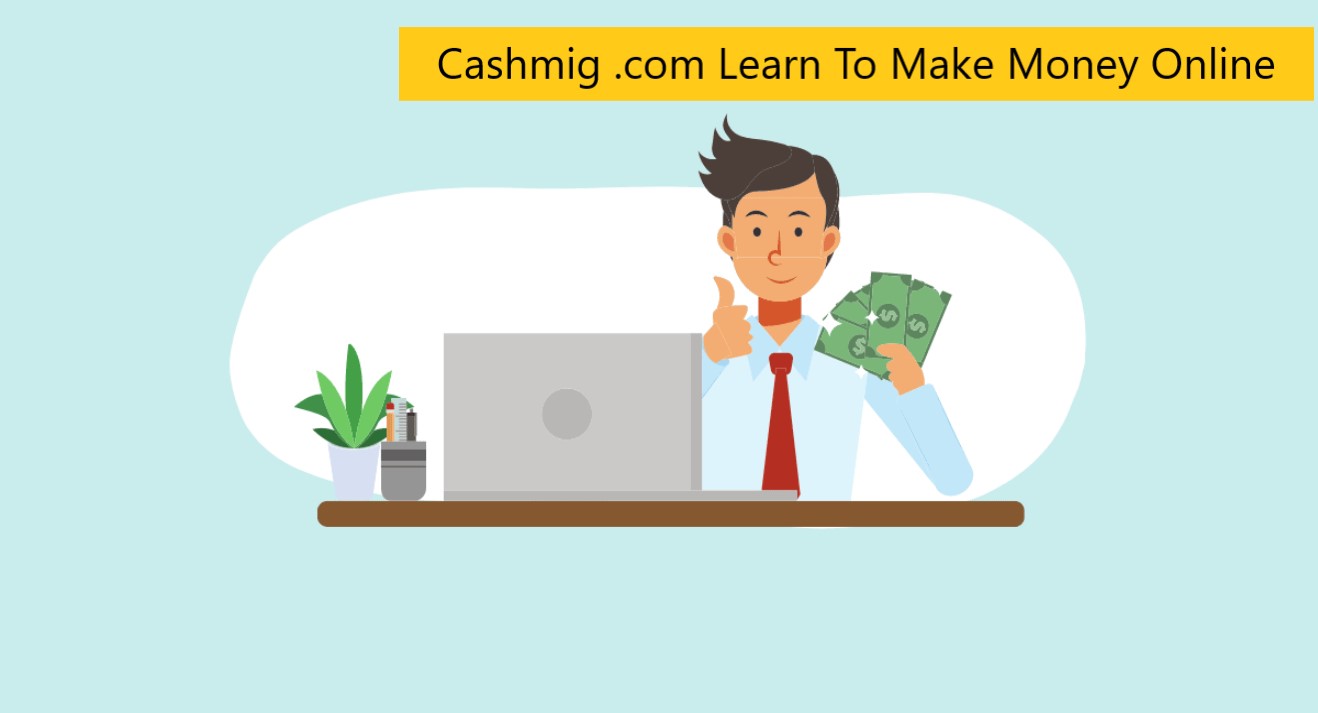 Cashmig .com Learn To Make Money Online