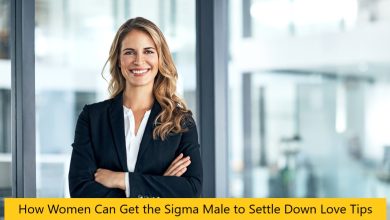 How Women Can Get the Sigma Male to Settle Down Love Tips