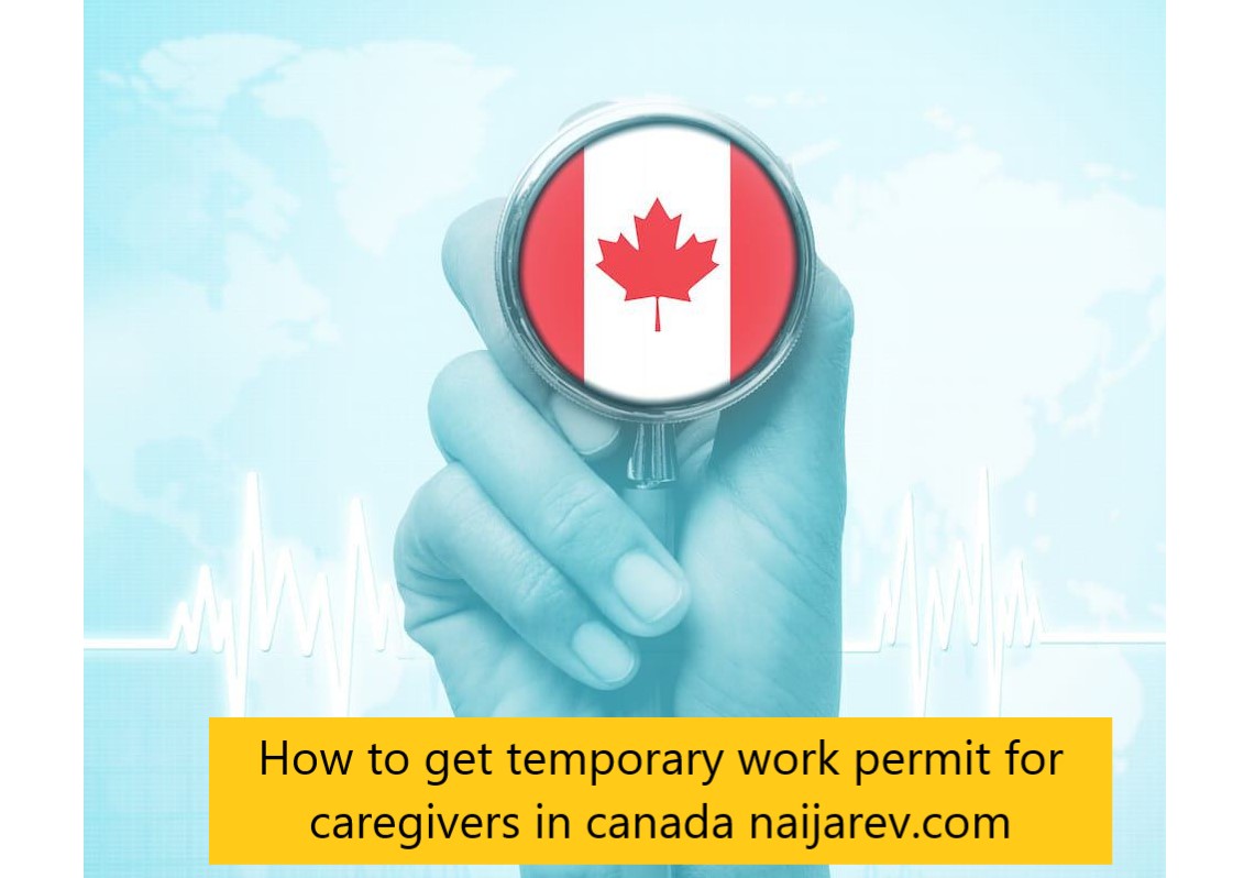 How to get temporary work permit for caregivers in canada naijarev.com