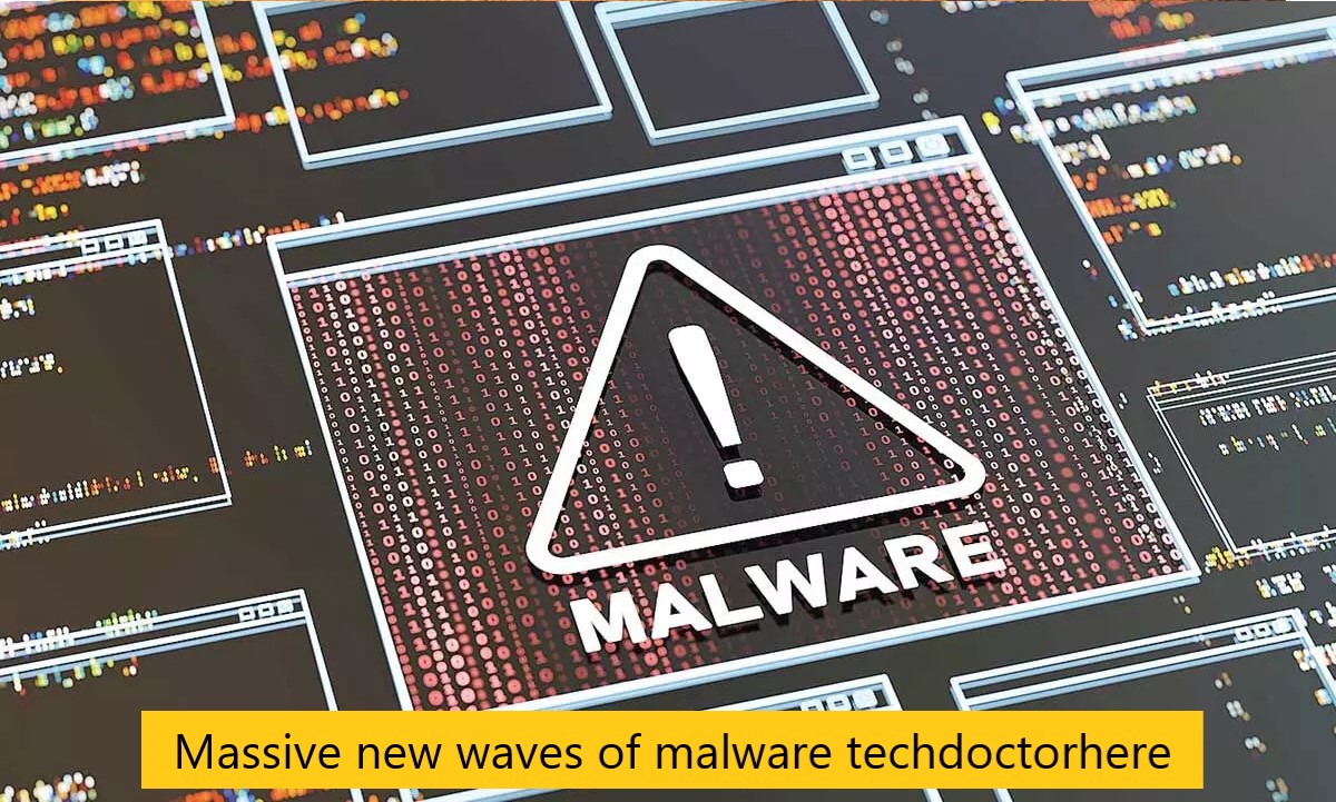 Massive new waves of malware techdoctorhere