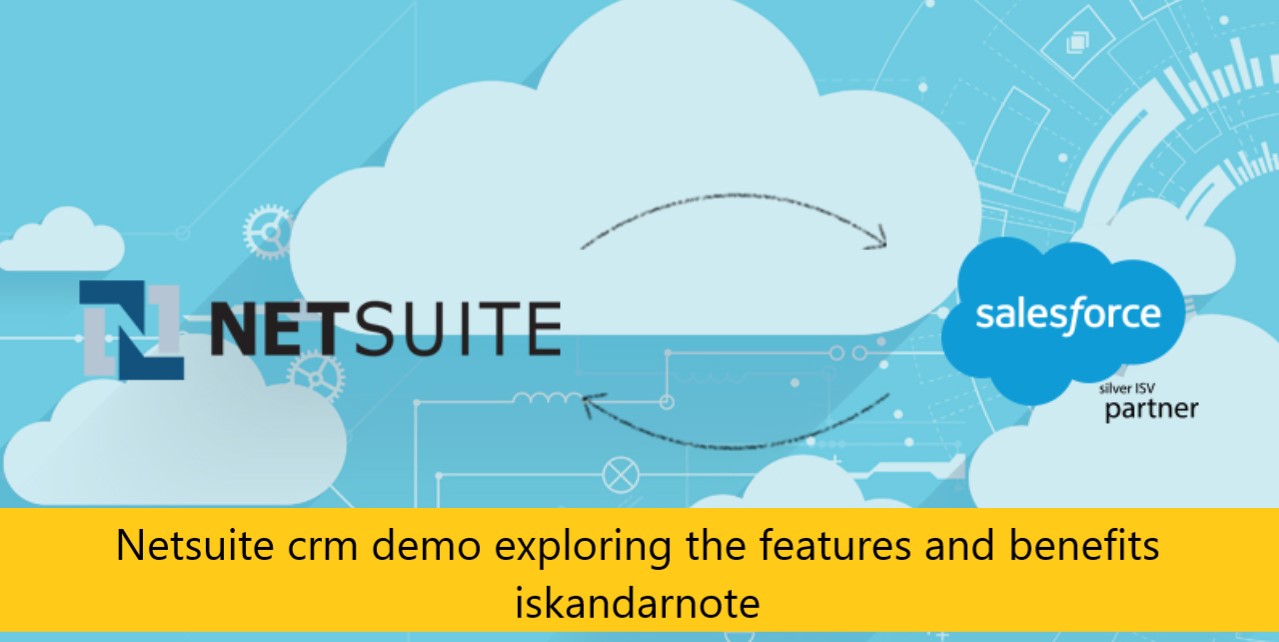 Netsuite crm demo exploring the features and benefits iskandarnote
