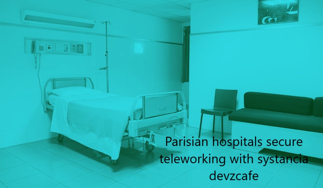 Parisian hospitals secure teleworking with systancia devzcafe