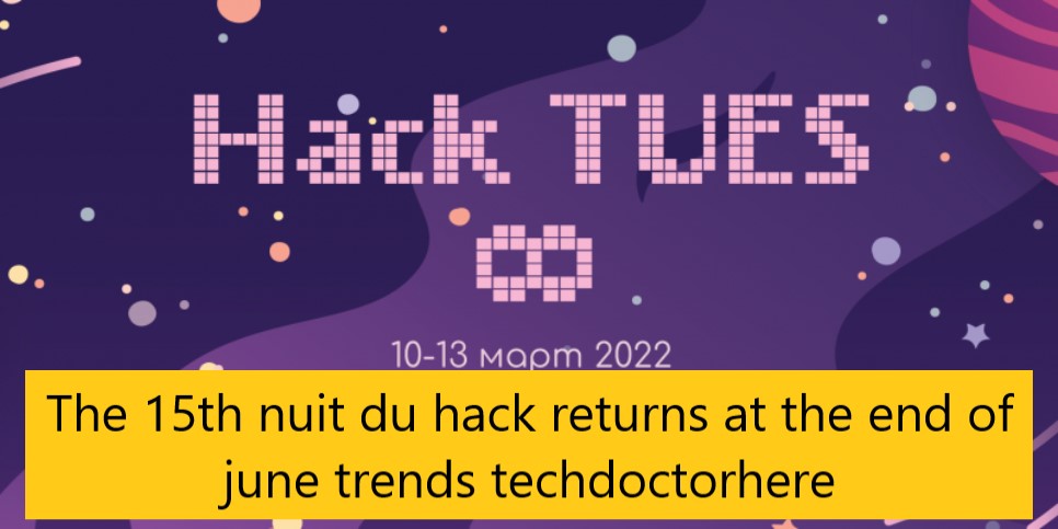 The 15th nuit du hack returns at the end of june trends techdoctorhere