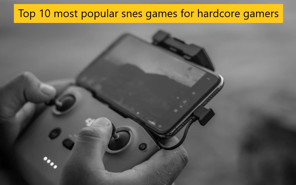 Top 10 most popular snes games for hardcore gamers