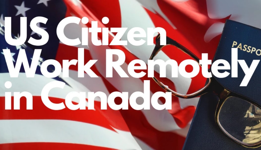 Can a US Citizen Work Remotely in Canada?