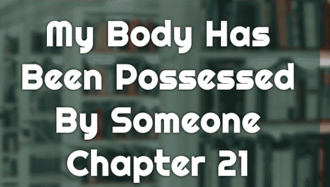 My Body Has Been Possessed By Someone 21