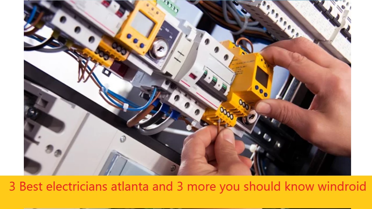 3 Best electricians atlanta and 3 more you should know windroid