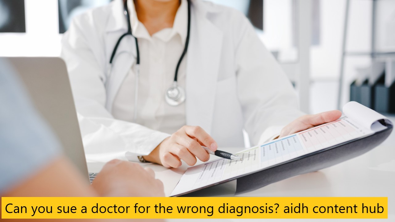 Can you sue a doctor for the wrong diagnosis? aidh content hub