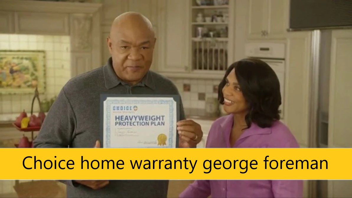 Choice home warranty george foreman