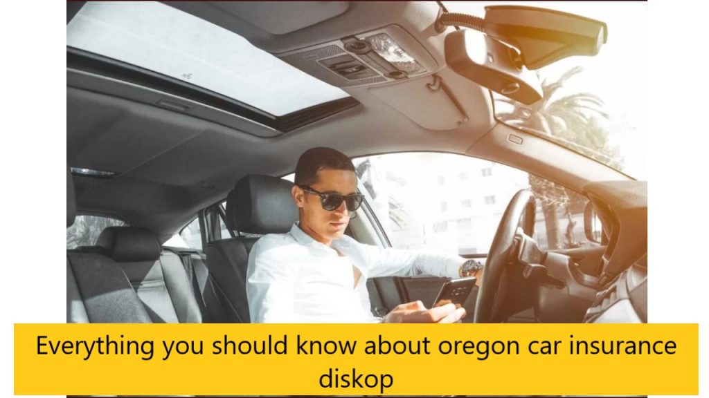 Everything you should know about oregon car insurance diskop