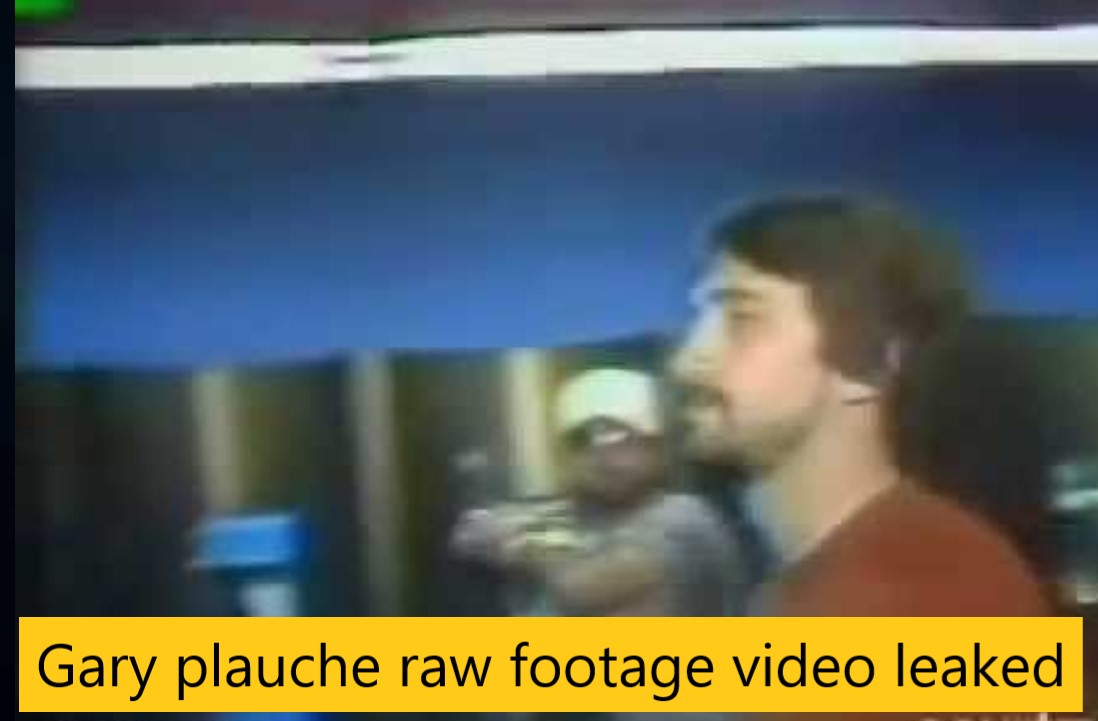Gary plauche raw footage video leaked