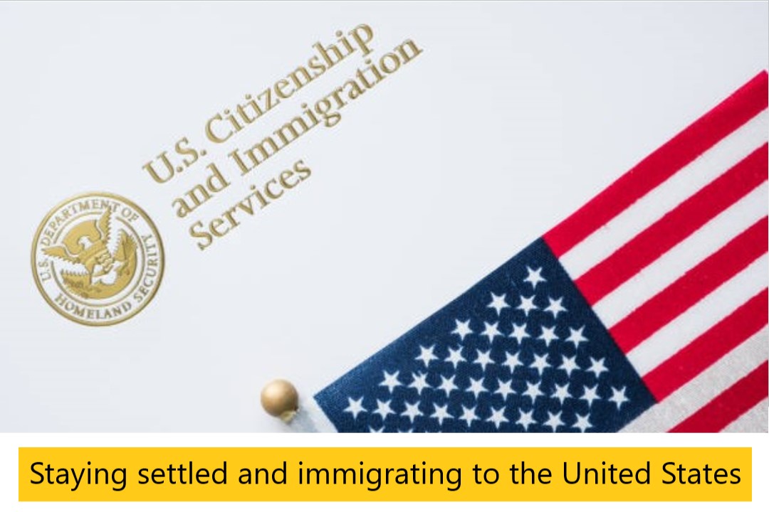 Staying settled and immigrating to the united states