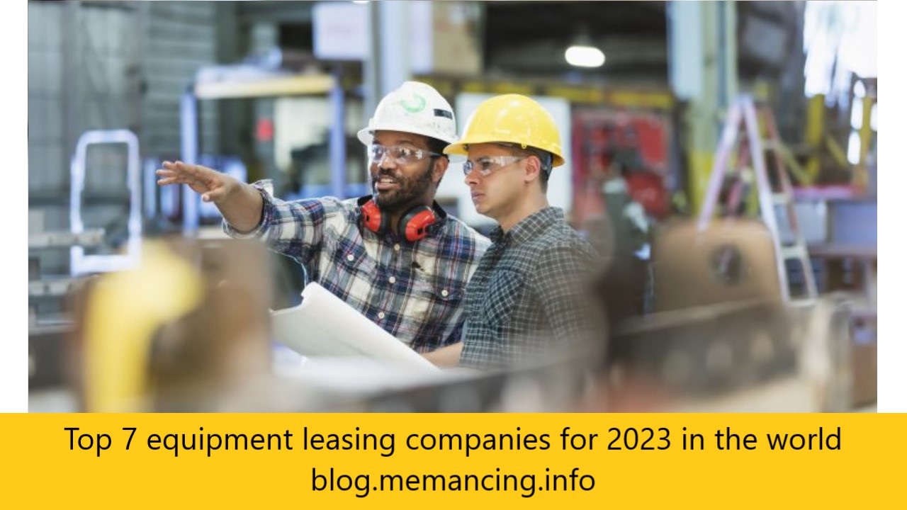 Top 7 equipment leasing companies for 2023 in the world blog.memancing.info