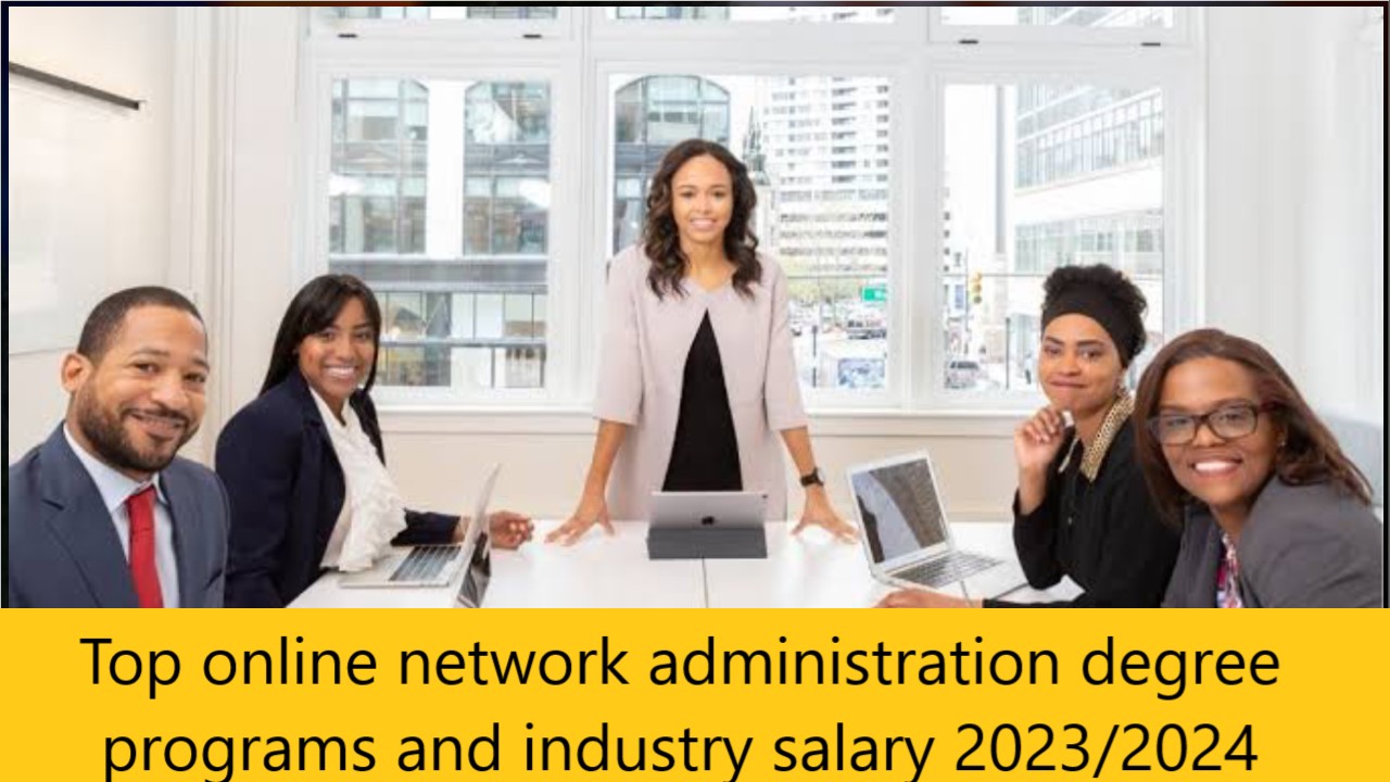 Top online network administration degree programs and industry salary 2023/2024