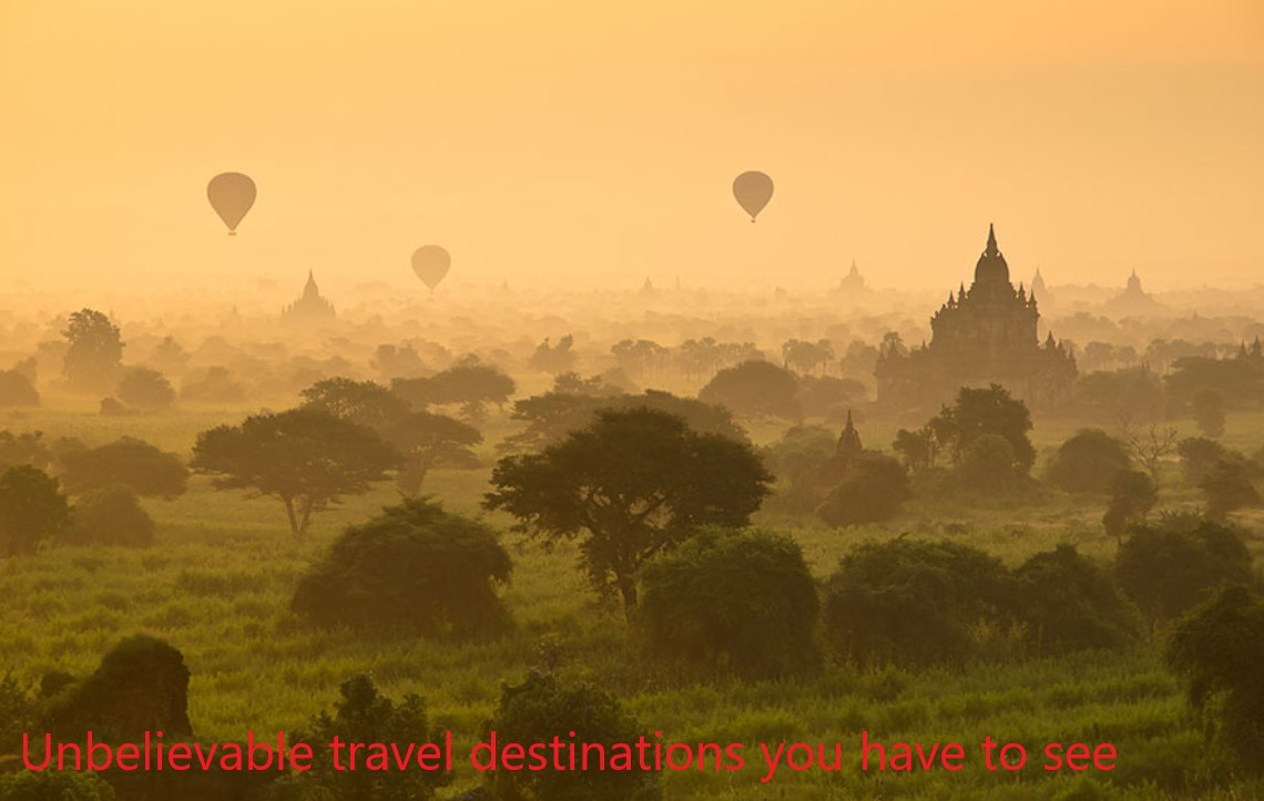 Unbelievable travel destinations you have to see