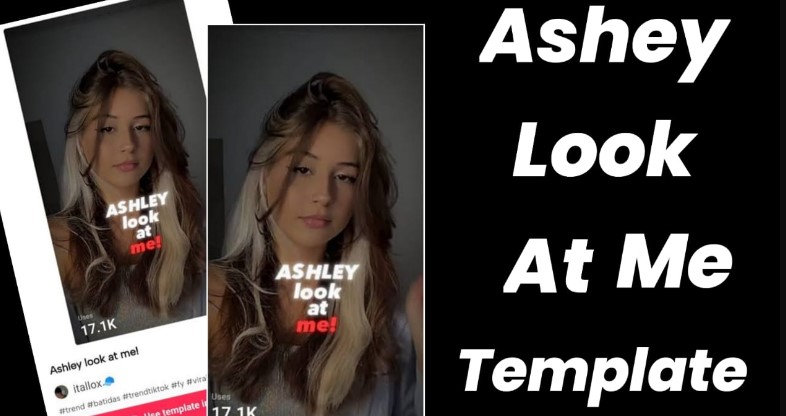 Ashley Look at Me Capcut Template