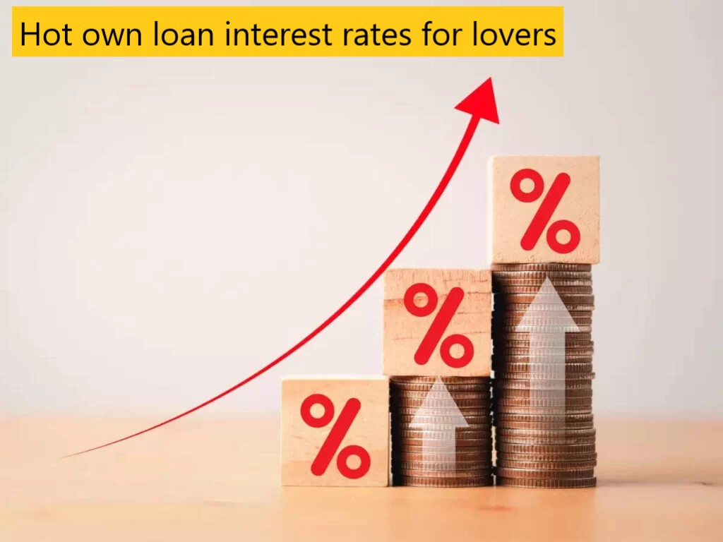 Hot own loan interest rates for lovers