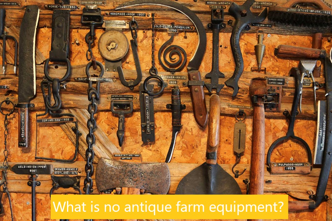 What is no antique farm equipment
