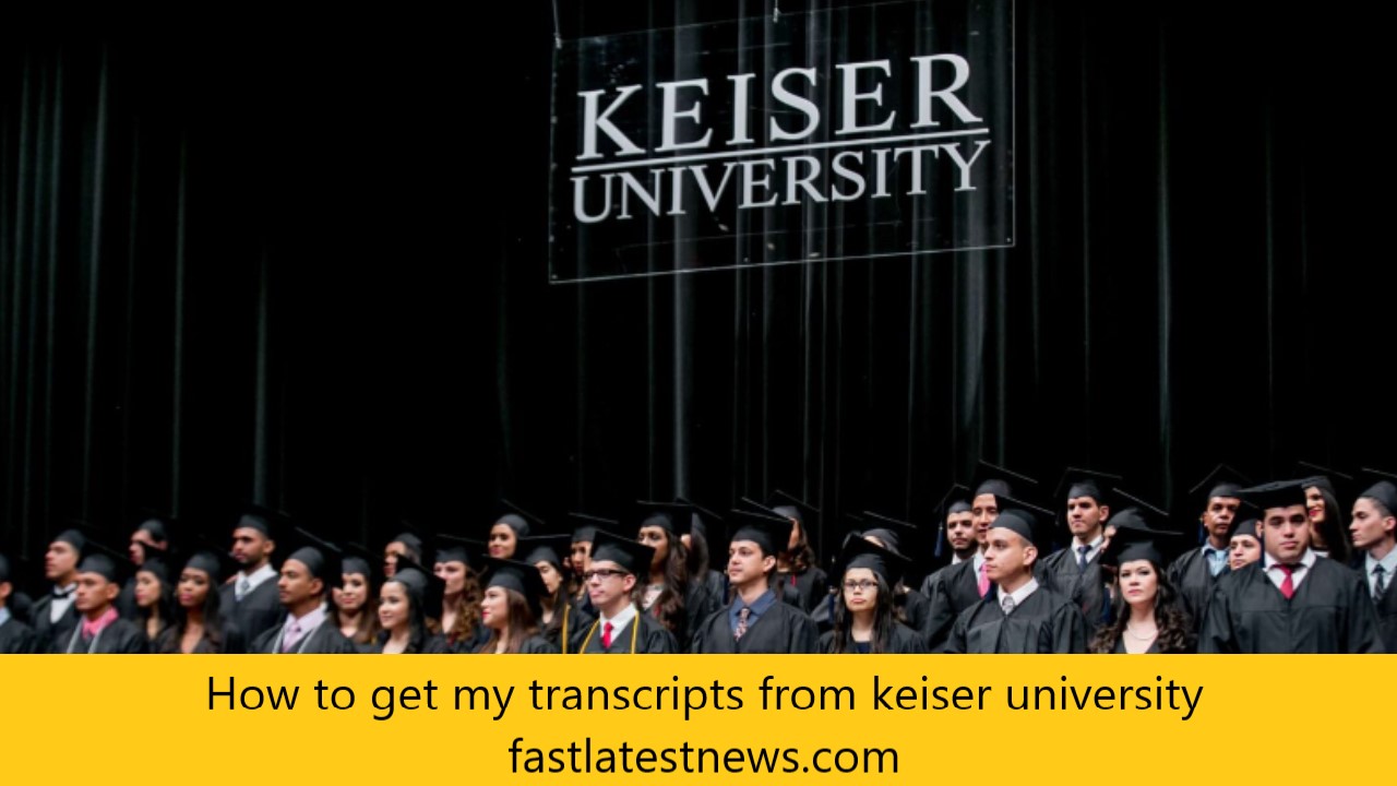 How to get my transcripts from keiser university fastlatestnews.com